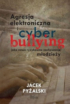 Agresja elektroniczna i cyberbullying jako nowe ryzykowne zachowania młodzieży okładka