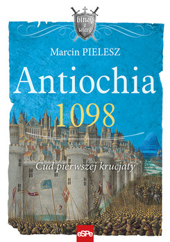 Antiochia 1098. Cud pierwszej krucjaty okładka