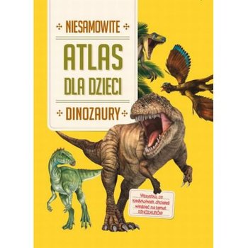 Atlas dla dzieci. Niesamowite dinozaury okładka