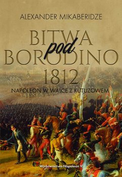 Bitwa pod Borodino 1812. Napoleon w walce z Kutuzowem okładka