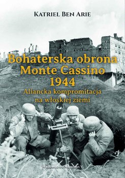 Bohaterska obrona Monte Cassino 1944. Aliancka kompromitacja na włoskiej ziemi okładka