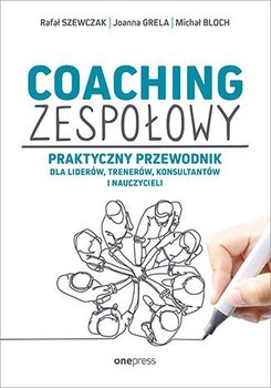 Coaching zespołowy. Praktyczny przewodnik dla liderów, trenerów, konsultantów i nauczycieli okładka