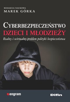 Cyberbezpieczeństwo dzieci i młodzieży. Realny i wirtualny problem polityki bezpieczeństwa okładka
