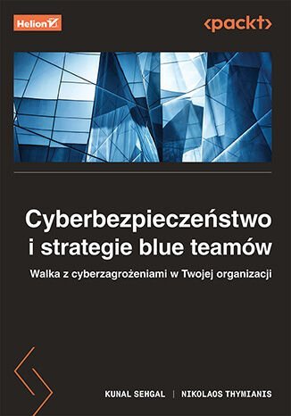 Cyberbezpieczeństwo i strategie blue teamów. Walka z cyberzagrożeniami w Twojej organizacji okładka