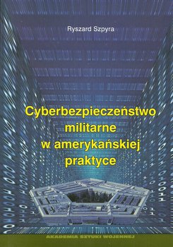 Cyberbezpieczeństwo militarne w amerykańskiej praktyce okładka