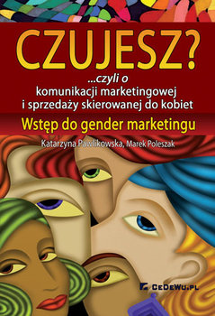 Czujesz?... czyli o komunikacji marketingowej i sprzedaży skierowanej do kobiet. Wstęp do gender marketingu okładka