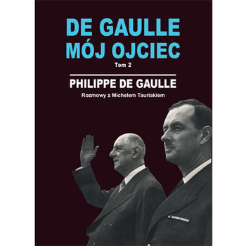 De Gaulle. Mój Ojciec. Tom 2 okładka