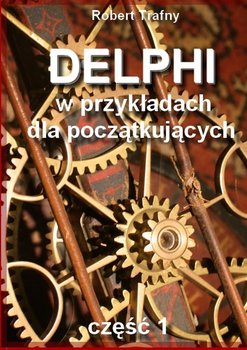 Delphi w przykładach dla początkujących. Część 1 okładka