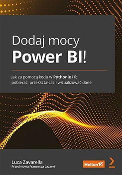 Dodaj mocy Power BI! Jak za pomocą kodu w Pythonie i R pobierać, przekształcać i wizualizować dane okładka