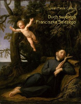 Duch świętego Franciszka Salezego, czyli wierny obraz myśli i uczuć tego świętego okładka