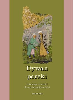 Dywan perski. Antologia arcydzieł dawnej poezji perskiej okładka