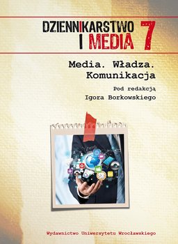 Dziennikarstwo i media 7. Media. Władza. Komunikacja okładka