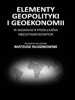 Elementy geopolityki i geoekonomii w badaniach problemów międzynarodowych okładka