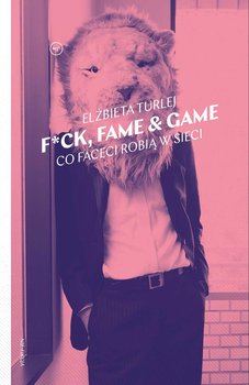 F*ck, fame & game. Co faceci robią w sieci okładka