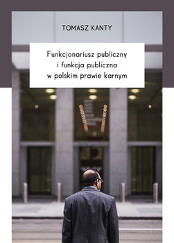 Funkcjonariusz publiczny i funkcja publiczna w polskim prawie karnym okładka