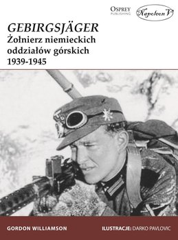 GebirgsJager. Żołnierz niemieckich oddziałów górskich 1939-1945 okładka
