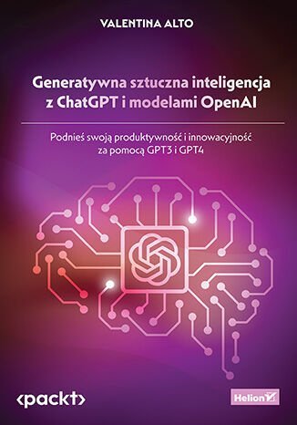 Generatywna sztuczna inteligencja z ChatGPT i modelami OpenAI. Podnieś swoją produktywność i innowacyjność za pomocą GPT3 i GPT4 okładka