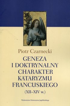 Geneza i doktrynalny charakter kataryzmu francuskiego XII-XIV w. okładka