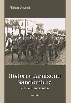 Historia garnizonu Sandomierz w latach 1918-1939 okładka