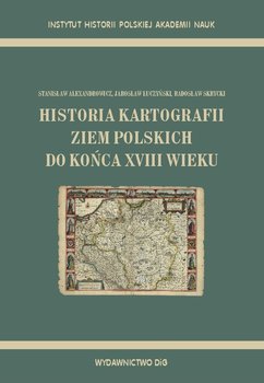 Historia kartografii ziem polskich do końca XVIII wieku okładka