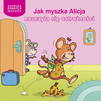 Jak myszka Alicja nauczyła się ostrożności okładka