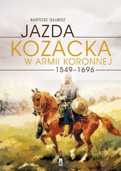 Jazda kozacka w armii koronnej 1549-1696 okładka