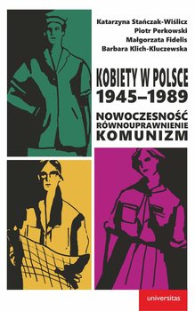 Kobiety w Polsce, 1945–1989: Nowoczesność - równouprawnienie - komunizm okładka