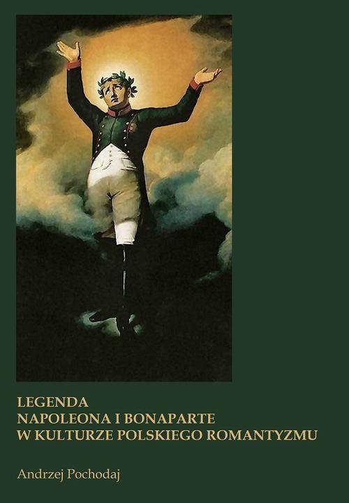 Legenda Napoleona i Bonaparte w kulturze polskiego romantyzmu okładka