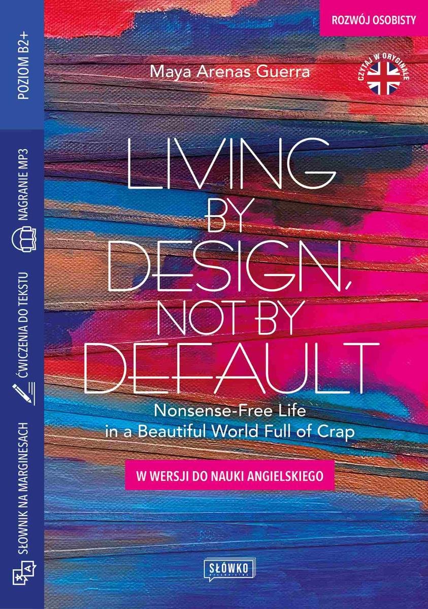 Living by Design, Not by Default Nonsense-Free Life in a Beautiful World Full of Crap okładka