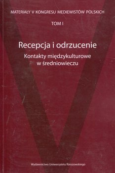 Materiały V Kongresu Mediewistów Polskich. Tom 1. Recepcja i odrzucenie. Kontakty międzykulturowe w średniowieczu okładka
