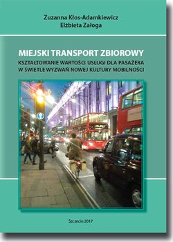 Miejski transport zbiorowy. Kształtowanie wartości usług dla pasażera w świetle wyzwań nowej kultury mobilności okładka