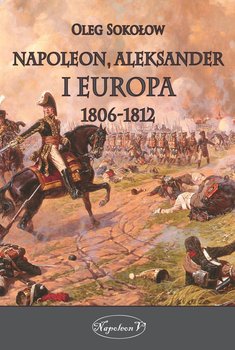 Napoleon Aleksander i Europa 1806-1812 okładka