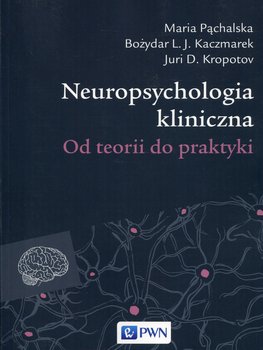 Neuropsychologia kliniczna. Od teorii do praktyki okładka