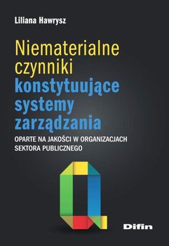 Niematerialne czynniki konstytuujące systemy zarządzania oparte na jakości w organizacjach sektora publicznego okładka