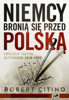 Niemcy bronią się przed Polską. Ewolucja taktyki Blitzkriegu 1918-1933 okładka
