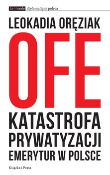 OFE: katastrofa prywatyzacji emerytur w Polsce okładka
