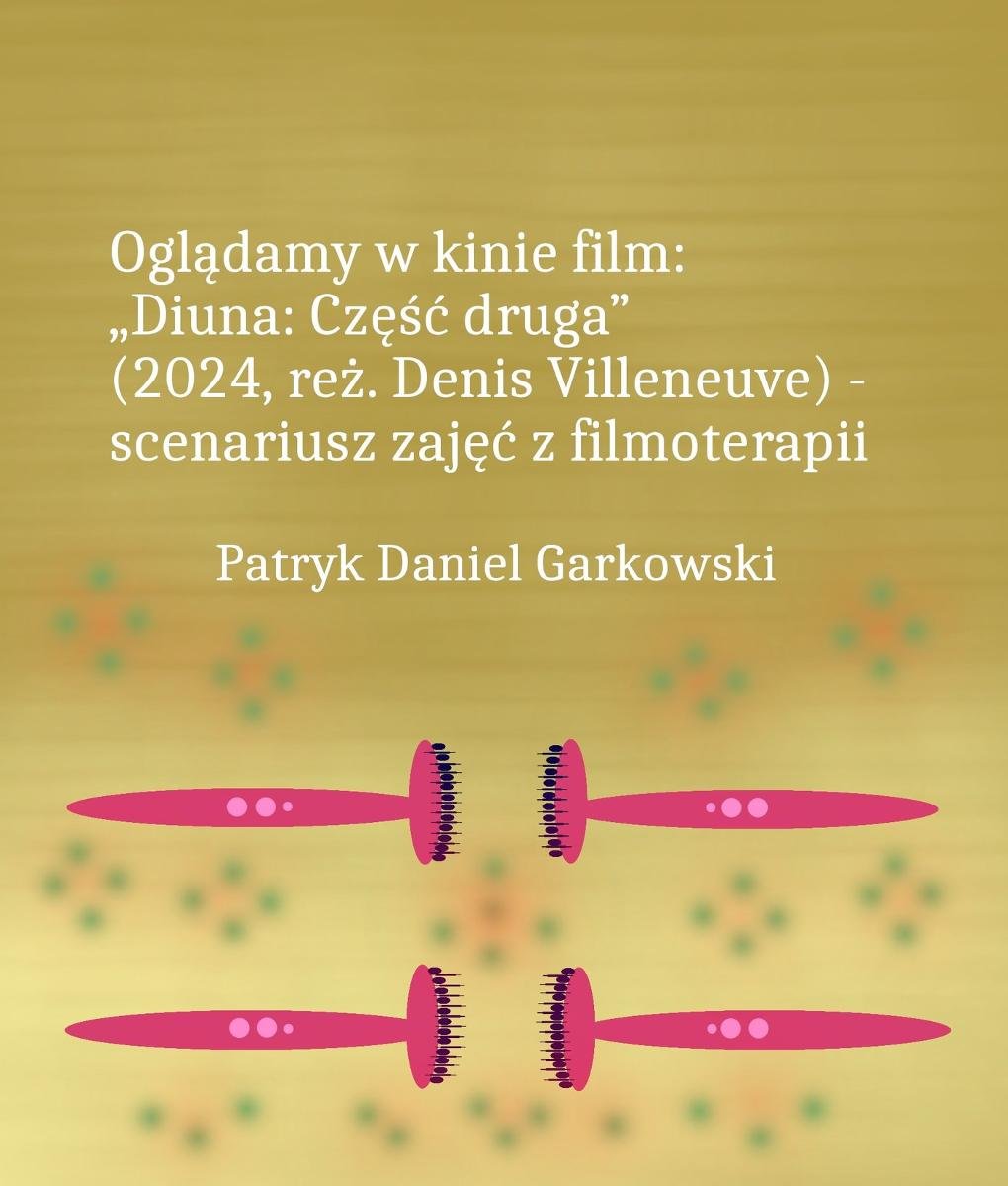 Oglądamy w kinie film: „Diuna: Część druga” (2024, reż. Denis Villeneuve) - scenariusz zajęć z filmoterapii okładka