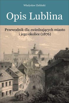 Opis Lublina. Przewodnik dla zwiedzających miasto i jego okolice (1876) okładka