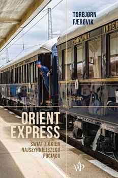 Orient Express. Świat z okien najsłynniejszego pociagu okładka