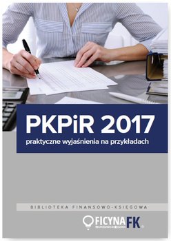 PKPiR 2017. Praktyczne wyjaśnienia na przykładach okładka