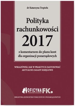Polityka rachunkowości 2017 z komentarzem do planu kont dla organizacji pozarządowych okładka