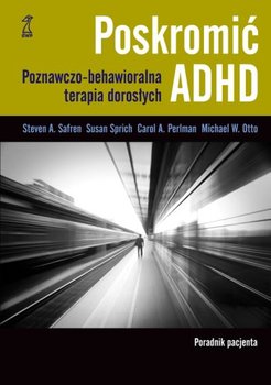 Poskromić ADHD. Poznawczo-behawioralna terapia dorosłych. Poradnik pacjenta okładka
