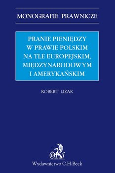 Pranie pieniędzy w prawie polskim na tle europejskim, międzynarodowym i amerykańskim okładka