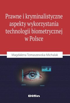 Prawne i kryminalistyczne aspekty wykorzystania technologii biometrycznej w Polsce okładka