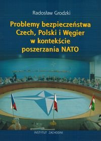 Problemy bezpieczeństwa Czech, Polski i Węgier w kontekście poszerzania NATO okładka
