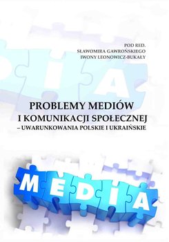 Problemy mediów i komunikacji społecznej – uwarunkowania polskie i ukraińskie okładka