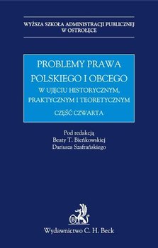 Problemy prawa polskiego i obcego w ujęciu historycznym, praktycznym i teoretycznym. Część 4 okładka