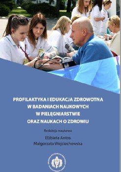 Profilaktyka i edukacja zdrowotna w badaniach naukowych w pielęgniarstwie oraz naukach o zdrowiu okładka