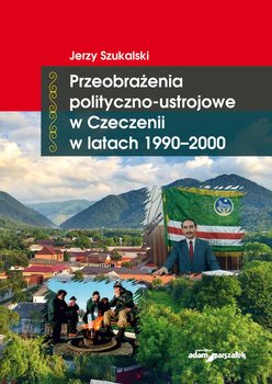 Przeobrażenia polityczno-ustrojowe w Czeczenii w latach 1990-2000 okładka