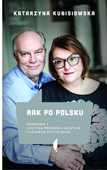Rak po polsku. Rozmowa z Justyną Pronobis-Szczylik i Cezarym Szczylikiem okładka